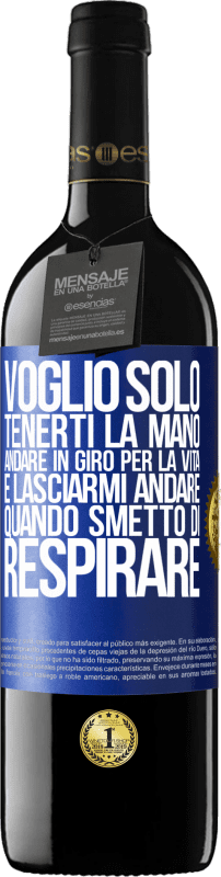 39,95 € | Vino rosso Edizione RED MBE Riserva Voglio solo tenerti la mano, andare in giro per la vita e lasciarmi andare quando smetto di respirare Etichetta Blu. Etichetta personalizzabile Riserva 12 Mesi Raccogliere 2016 Tempranillo