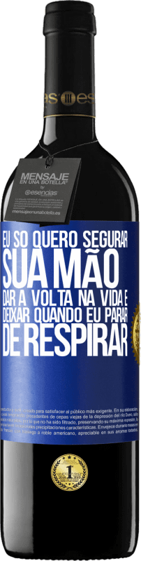 39,95 € | Vinho tinto Edição RED MBE Reserva Eu só quero segurar sua mão, dar a volta na vida e deixar quando eu parar de respirar Etiqueta Azul. Etiqueta personalizável Reserva 12 Meses Colheita 2015 Tempranillo