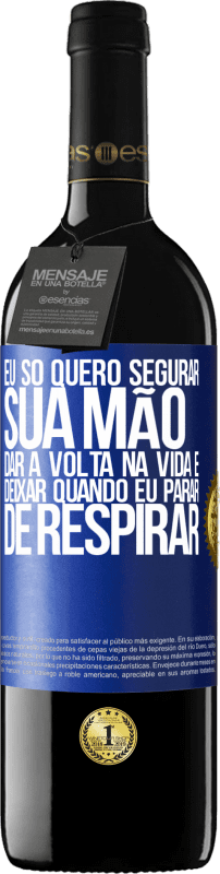 39,95 € | Vinho tinto Edição RED MBE Reserva Eu só quero segurar sua mão, dar a volta na vida e deixar quando eu parar de respirar Etiqueta Azul. Etiqueta personalizável Reserva 12 Meses Colheita 2016 Tempranillo