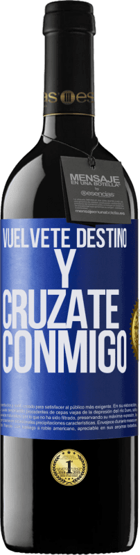 39,95 € Envío gratis | Vino Tinto Edición RED MBE Reserva Vuélvete destino y crúzate conmigo Etiqueta Azul. Etiqueta personalizable Reserva 12 Meses Cosecha 2016 Tempranillo