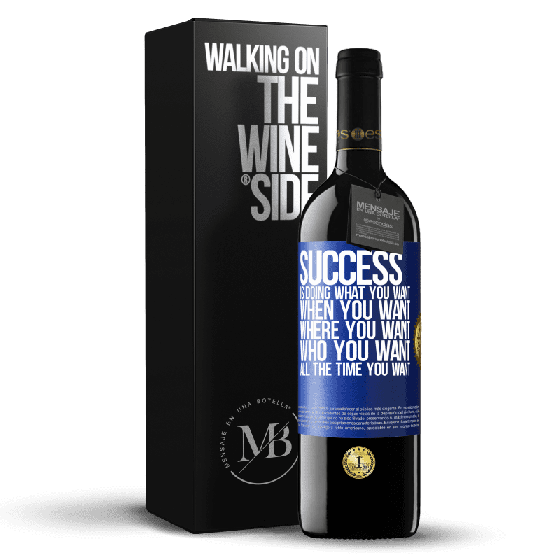 24,95 € Free Shipping | Red Wine RED Edition Crianza 6 Months Success is doing what you want, when you want, where you want, who you want, all the time you want Blue Label. Customizable label Aging in oak barrels 6 Months Harvest 2019 Tempranillo