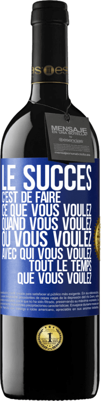 39,95 € | Vin rouge Édition RED MBE Réserve Le succès c'est de faire ce que vous voulez quand vous voulez où vous voulez avec qui vous voulez tout le temps que vous voulez Étiquette Bleue. Étiquette personnalisable Réserve 12 Mois Récolte 2015 Tempranillo