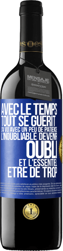 39,95 € | Vin rouge Édition RED MBE Réserve Avec le temps, tout se guérit. J'ai vu avec un peu de patience l'inoubliable devenir oubli et l'essentiel être de trop Étiquette Bleue. Étiquette personnalisable Réserve 12 Mois Récolte 2016 Tempranillo
