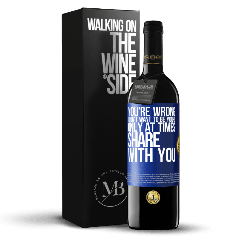 39,95 € Free Shipping | Red Wine RED Edition MBE Reserve You're wrong. I don't want to be yours Only at times share with you Blue Label. Customizable label Reserve 12 Months Harvest 2014 Tempranillo