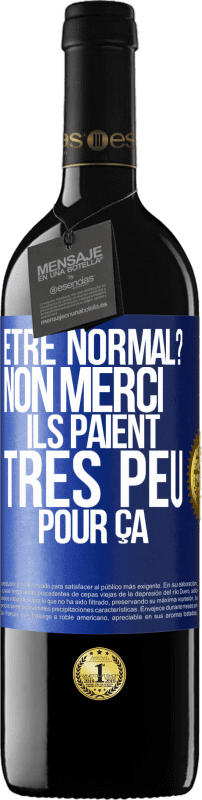 Envoi gratuit | Vin rouge Édition RED MBE Réserve Être normal? Non merci, Ils paient très peu pour ça Étiquette Bleue. Étiquette personnalisable Réserve 12 Mois Récolte 2014 Tempranillo