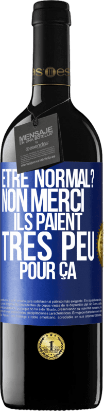 39,95 € Envoi gratuit | Vin rouge Édition RED MBE Réserve Être normal? Non merci, Ils paient très peu pour ça Étiquette Bleue. Étiquette personnalisable Réserve 12 Mois Récolte 2016 Tempranillo
