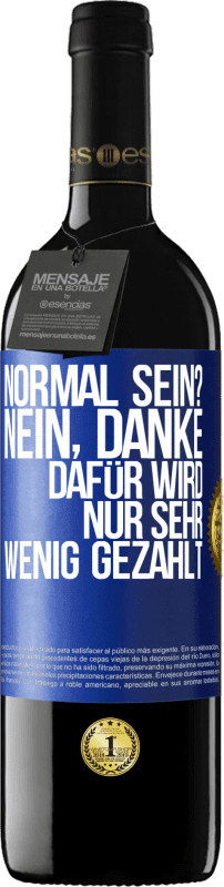 39,95 € | Rotwein RED Ausgabe MBE Reserve Normal sein? Nein, danke. Dafür wird nur sehr wenig gezahlt Blaue Markierung. Anpassbares Etikett Reserve 12 Monate Ernte 2015 Tempranillo