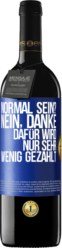 39,95 € Kostenloser Versand | Rotwein RED Ausgabe MBE Reserve Normal sein? Nein, danke. Dafür wird nur sehr wenig gezahlt Blaue Markierung. Anpassbares Etikett Reserve 12 Monate Ernte 2016 Tempranillo