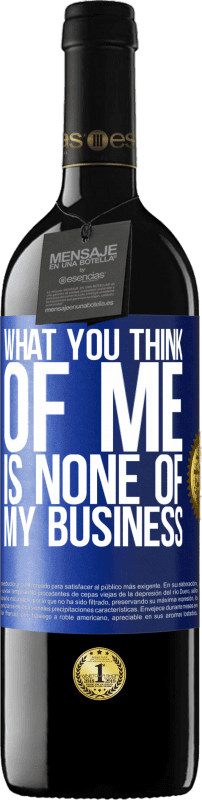 24,95 € Free Shipping | Red Wine RED Edition Crianza 6 Months What you think of me is none of my business Blue Label. Customizable label Aging in oak barrels 6 Months Harvest 2019 Tempranillo