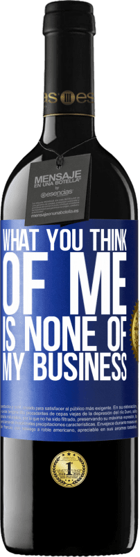 39,95 € Free Shipping | Red Wine RED Edition MBE Reserve What you think of me is none of my business Blue Label. Customizable label Reserve 12 Months Harvest 2016 Tempranillo
