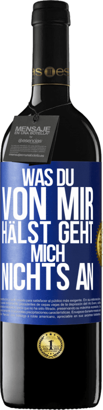 39,95 € | Rotwein RED Ausgabe MBE Reserve Was du von mir hälst geht mich nichts an Blaue Markierung. Anpassbares Etikett Reserve 12 Monate Ernte 2015 Tempranillo