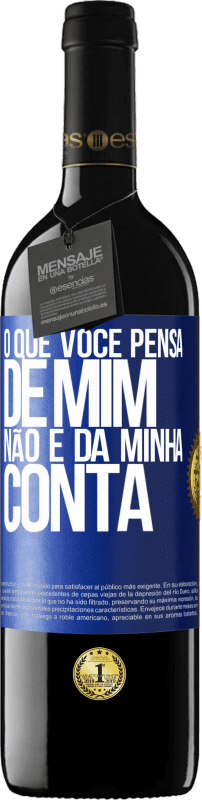 39,95 € | Vinho tinto Edição RED MBE Reserva O que você pensa de mim não é da minha conta Etiqueta Azul. Etiqueta personalizável Reserva 12 Meses Colheita 2016 Tempranillo