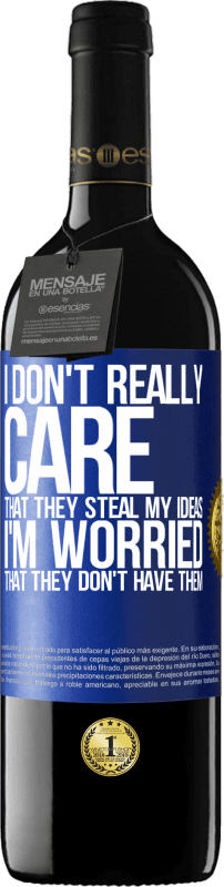 39,95 € | Red Wine RED Edition MBE Reserve I don't really care that they steal my ideas, I'm worried that they don't have them Blue Label. Customizable label Reserve 12 Months Harvest 2013 Tempranillo