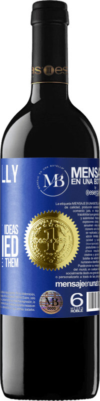 «I don't really care that they steal my ideas, I'm worried that they don't have them» RED Edition Crianza 6 Months