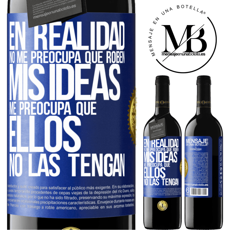 39,95 € Envío gratis | Vino Tinto Edición RED MBE Reserva En realidad no me preocupa que roben mis ideas, me preocupa que ellos no las tengan Etiqueta Azul. Etiqueta personalizable Reserva 12 Meses Cosecha 2014 Tempranillo