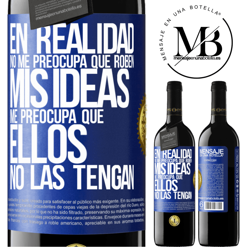 39,95 € Envío gratis | Vino Tinto Edición RED MBE Reserva En realidad no me preocupa que roben mis ideas, me preocupa que ellos no las tengan Etiqueta Azul. Etiqueta personalizable Reserva 12 Meses Cosecha 2016 Tempranillo