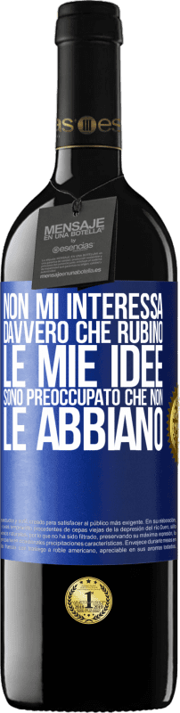 39,95 € Spedizione Gratuita | Vino rosso Edizione RED MBE Riserva Non mi interessa davvero che rubino le mie idee, sono preoccupato che non le abbiano Etichetta Blu. Etichetta personalizzabile Riserva 12 Mesi Raccogliere 2016 Tempranillo