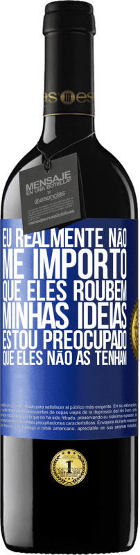 39,95 € | Vinho tinto Edição RED MBE Reserva Eu realmente não me importo que eles roubem minhas idéias, estou preocupado que eles não as tenham Etiqueta Azul. Etiqueta personalizável Reserva 12 Meses Colheita 2015 Tempranillo