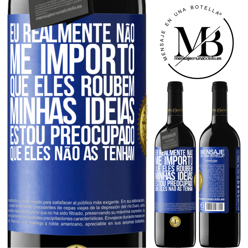 39,95 € Envio grátis | Vinho tinto Edição RED MBE Reserva Eu realmente não me importo que eles roubem minhas idéias, estou preocupado que eles não as tenham Etiqueta Azul. Etiqueta personalizável Reserva 12 Meses Colheita 2014 Tempranillo