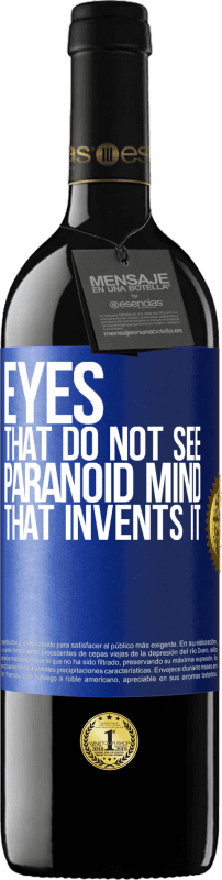 «Eyes that do not see, paranoid mind that invents it» RED Edition Crianza 6 Months