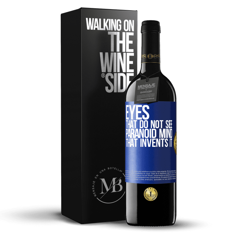 39,95 € Free Shipping | Red Wine RED Edition MBE Reserve Eyes that do not see, paranoid mind that invents it Blue Label. Customizable label Reserve 12 Months Harvest 2016 Tempranillo