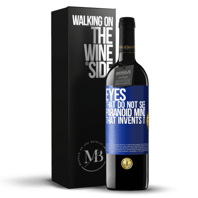«Eyes that do not see, paranoid mind that invents it» RED Edition Crianza 6 Months