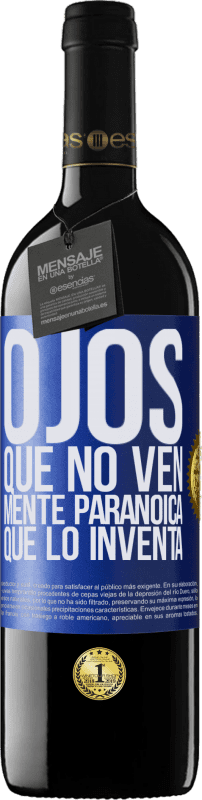 39,95 € Envío gratis | Vino Tinto Edición RED MBE Reserva Ojos que no ven, mente paranoica que lo inventa Etiqueta Azul. Etiqueta personalizable Reserva 12 Meses Cosecha 2016 Tempranillo