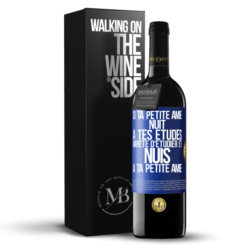 39,95 € Envoi gratuit | Vin rouge Édition RED MBE Réserve Si ta petite amie nuit à tes études, arrête d'étudier et nuis à ta petite amie Étiquette Bleue. Étiquette personnalisable Réserve 12 Mois Récolte 2016 Tempranillo