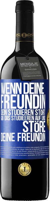 39,95 € Kostenloser Versand | Rotwein RED Ausgabe MBE Reserve Wenn deine Freundin dein Studieren stört, gib das Studieeren auf und störe deine Freundin Blaue Markierung. Anpassbares Etikett Reserve 12 Monate Ernte 2016 Tempranillo