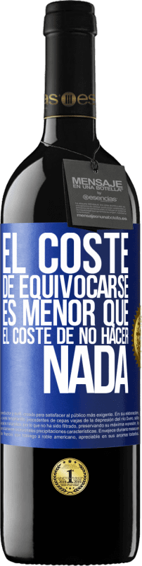 39,95 € | Vino Tinto Edición RED MBE Reserva El coste de equivocarse es menor que el coste de no hacer nada Etiqueta Azul. Etiqueta personalizable Reserva 12 Meses Cosecha 2015 Tempranillo