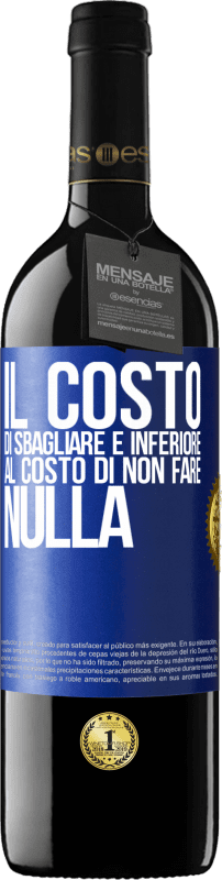 39,95 € | Vino rosso Edizione RED MBE Riserva Il costo di sbagliare è inferiore al costo di non fare nulla Etichetta Blu. Etichetta personalizzabile Riserva 12 Mesi Raccogliere 2015 Tempranillo