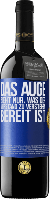 39,95 € | Rotwein RED Ausgabe MBE Reserve Das Auge sieht nur, was der Verstand zu verstehen bereit ist Blaue Markierung. Anpassbares Etikett Reserve 12 Monate Ernte 2016 Tempranillo
