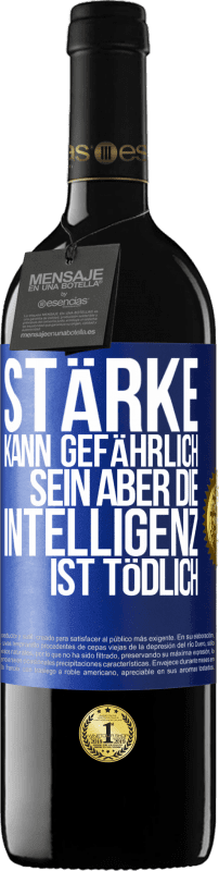 39,95 € | Rotwein RED Ausgabe MBE Reserve Stärke kann gefährlich sein, aber die Intelligenz ist tödlich Blaue Markierung. Anpassbares Etikett Reserve 12 Monate Ernte 2015 Tempranillo