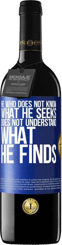 24,95 € Free Shipping | Red Wine RED Edition Crianza 6 Months He who does not know what he seeks, does not understand what he finds Blue Label. Customizable label Aging in oak barrels 6 Months Harvest 2019 Tempranillo