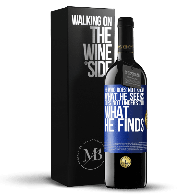 39,95 € Free Shipping | Red Wine RED Edition MBE Reserve He who does not know what he seeks, does not understand what he finds Blue Label. Customizable label Reserve 12 Months Harvest 2014 Tempranillo