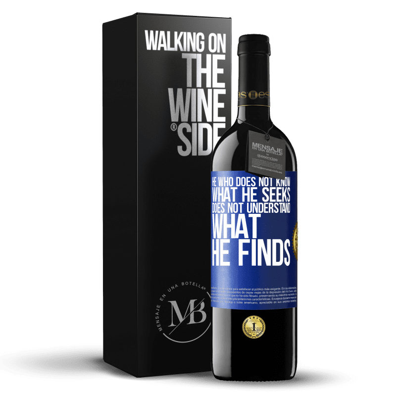 39,95 € Free Shipping | Red Wine RED Edition MBE Reserve He who does not know what he seeks, does not understand what he finds Blue Label. Customizable label Reserve 12 Months Harvest 2015 Tempranillo