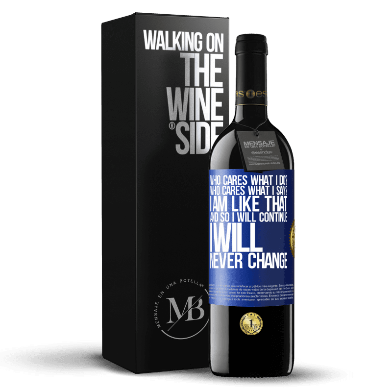 39,95 € Free Shipping | Red Wine RED Edition MBE Reserve who cares what I do? Who cares what I say? I am like that, and so I will continue, I will never change Blue Label. Customizable label Reserve 12 Months Harvest 2014 Tempranillo