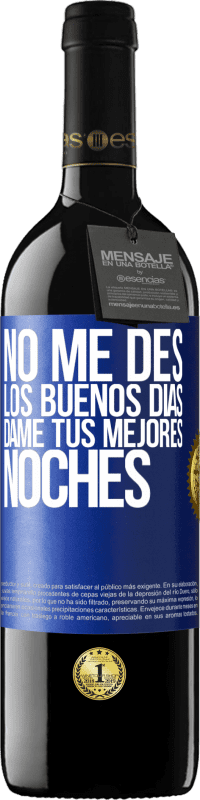39,95 € | Vino Tinto Edición RED MBE Reserva No me des los buenos días, dame tus mejores noches Etiqueta Azul. Etiqueta personalizable Reserva 12 Meses Cosecha 2016 Tempranillo