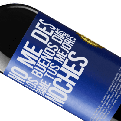 Expresiones Únicas y Personales. «No me des los buenos días, dame tus mejores noches» Edición RED MBE Reserva