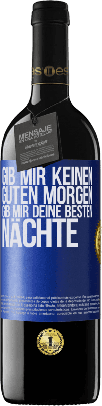 39,95 € | Rotwein RED Ausgabe MBE Reserve Gib mir keinen guten Morgen, gib mir deine besten Nächte Blaue Markierung. Anpassbares Etikett Reserve 12 Monate Ernte 2015 Tempranillo