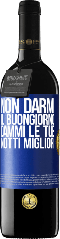 39,95 € | Vino rosso Edizione RED MBE Riserva Non darmi il buongiorno, dammi le tue notti migliori Etichetta Blu. Etichetta personalizzabile Riserva 12 Mesi Raccogliere 2016 Tempranillo