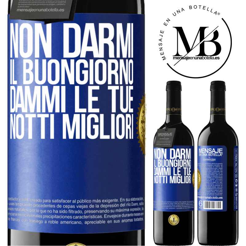 39,95 € Spedizione Gratuita | Vino rosso Edizione RED MBE Riserva Non darmi il buongiorno, dammi le tue notti migliori Etichetta Blu. Etichetta personalizzabile Riserva 12 Mesi Raccogliere 2015 Tempranillo