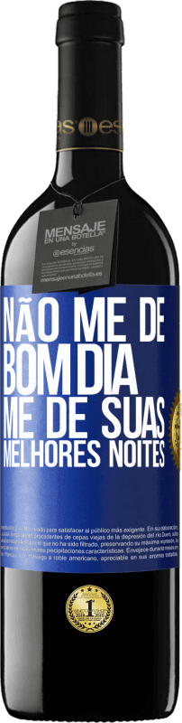 39,95 € | Vinho tinto Edição RED MBE Reserva Não me dê bom dia, me dê suas melhores noites Etiqueta Azul. Etiqueta personalizável Reserva 12 Meses Colheita 2016 Tempranillo