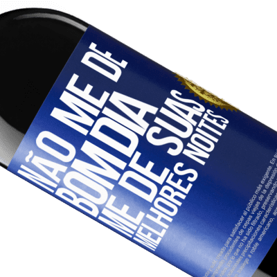 Expressões Únicas e Pessoais. «Não me dê bom dia, me dê suas melhores noites» Edição RED MBE Reserva