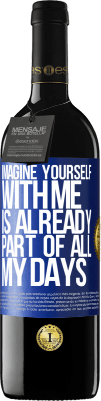 39,95 € | Red Wine RED Edition MBE Reserve Imagine yourself with me is already part of all my days Blue Label. Customizable label Reserve 12 Months Harvest 2014 Tempranillo