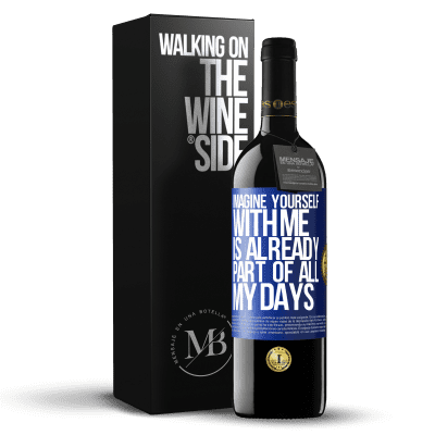 «Imagine yourself with me is already part of all my days» RED Edition Crianza 6 Months