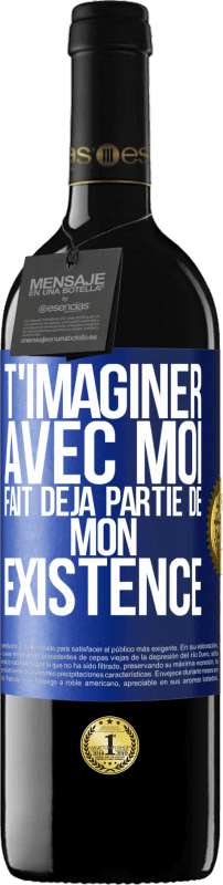 39,95 € | Vin rouge Édition RED MBE Réserve T'imaginer avec moi fait déjà partie de mon existence Étiquette Bleue. Étiquette personnalisable Réserve 12 Mois Récolte 2015 Tempranillo