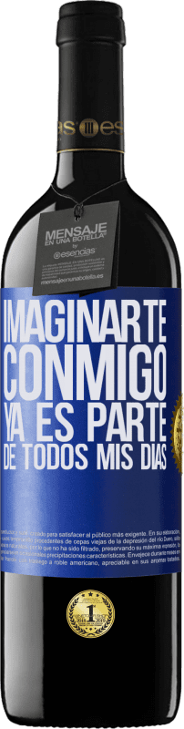 39,95 € Envío gratis | Vino Tinto Edición RED MBE Reserva Imaginarte conmigo ya es parte de todos mis días Etiqueta Azul. Etiqueta personalizable Reserva 12 Meses Cosecha 2016 Tempranillo