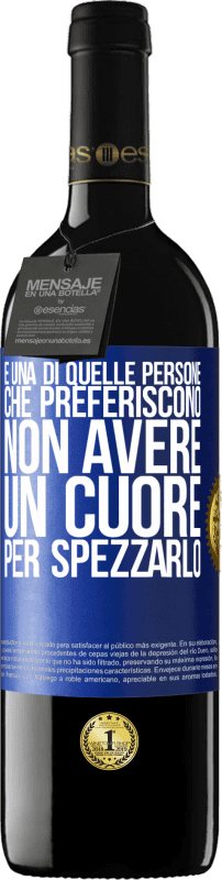 39,95 € | Vino rosso Edizione RED MBE Riserva È una di quelle persone che preferiscono non avere un cuore per spezzarlo Etichetta Blu. Etichetta personalizzabile Riserva 12 Mesi Raccogliere 2015 Tempranillo