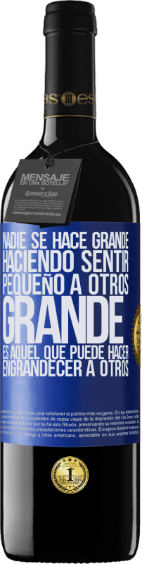 39,95 € Envío gratis | Vino Tinto Edición RED MBE Reserva Nadie se hace grande haciendo sentir pequeño a otros. Grande es aquel que puede hacer engrandecer a otros Etiqueta Azul. Etiqueta personalizable Reserva 12 Meses Cosecha 2016 Tempranillo